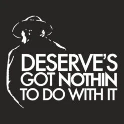 Limited Edition Deserve'S Got Nothin To Do With It Ladies Fitted T-Shirt -DIOO Clothing Shop d.2526209128.25084588.s3.1 272624 bm9uZQ 800x800 1