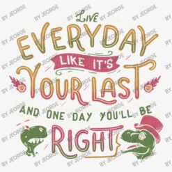 Live Everyday Like It S Your Last And One Day You All Over Women's T-shirt -DIOO Clothing Shop d.2526909565.25069894.s3.1 f5f5f5 SmVvcmdl 800x800 1