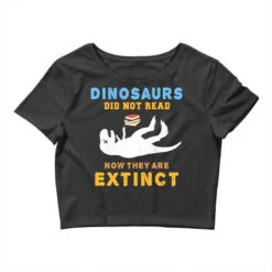 Dinosaurs Did Not Read Funny Teacher Love To Read Crop Top