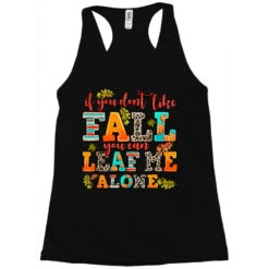 If You Dont Like Fall You Can Leaf Me Alone Racerback Tank -DIOO Clothing Shop pd.2526440678.45.25086049.s3.1 front black ffffff none x0y0 144 800x800 1