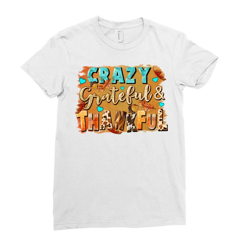 Crazy Grateful And Thankful Ladies Fitted T-Shirt 5 Crazy Grateful And Thankful Ladies Fitted T-Shirt - Image 3