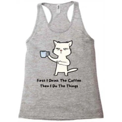 Funny Cat, First I Drink The Coffee Then I Do The Racerback Tank 9 Funny Cat, First I Drink The Coffee Then I Do The Racerback Tank -DIOO Clothing Shop pd.2526832905.45.25098485.s3.1 front grey ffffff none x0y0 144 800x800 1