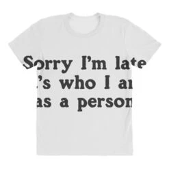 Sorry I M Late It S Who I Am As A Person All Over Women's T-shirt -DIOO Clothing Shop pd.2526878804.108.25088859.s3.1 front customized f5f5f5 none x45y104.5 294 800x800 1