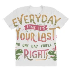 Live Everyday Like It S Your Last And One Day You All Over Women's T-shirt -DIOO Clothing Shop pd.2526909565.108.25069894.s3.1 front customized f5f5f5 none x45y25.5 294 800x800 1