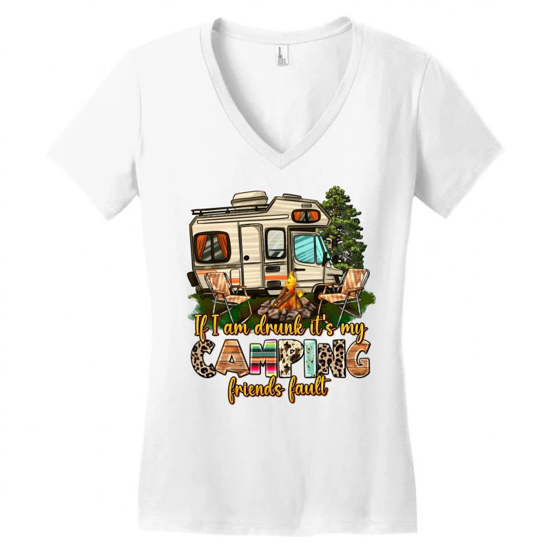 If I Am Drunk Its My Camping Friends Fault Women's V-Neck T-Shirt 5 If I Am Drunk Its My Camping Friends Fault Women's V-Neck T-Shirt - Image 3