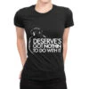 Limited Edition Deserve'S Got Nothin To Do With It Ladies Fitted T-Shirt -DIOO Clothing Shop pmd.2526209128.36.25084588.s3.1 front black2 ffffff none x0y34.5 154 800x800 1