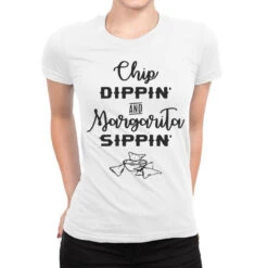 Chip Dippin And Margarita Sippin Ladies Fitted T-Shirt