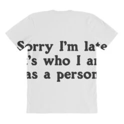 Sorry I M Late It S Who I Am As A Person All Over Women's T-shirt -DIOO Clothing Shop pmd.2526878804.108.25088859.s3.1 front customized1 f5f5f5 none x45y104.5 294 800x800 1